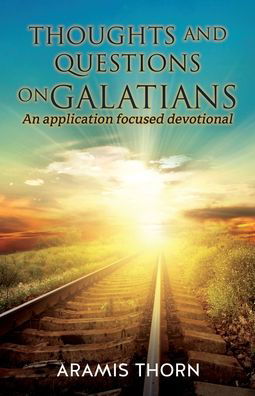 Cover for Aramis Thorn · Thoughts and Questions on Galatians: (An Application Focused Devotional) (Paperback Bog) (2020)