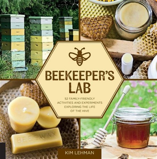 Cover for Kim Lehman · Beekeeper's Lab: 52 Family-Friendly Activities and Experiments Exploring the Life of the Hive (Paperback Book) (2017)