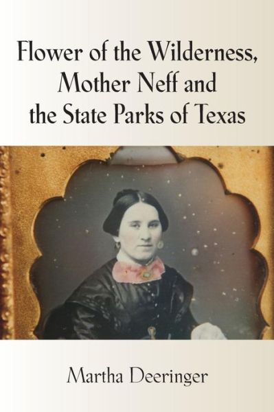 Cover for Martha Deeringer · Flower of the Wilderness, Mother Neff and the State Parks of Texas (Paperback Book) (2014)