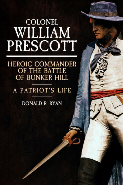 Cover for Donald R. Ryan · Colonel William Prescott: Heroic Commander of the Battle of Bunker Hill (Hardcover Book) (2025)