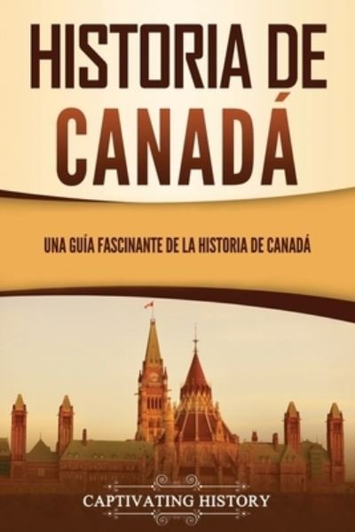 Cover for Captivating History · Historia de Canadá (Paperback Book) (2022)