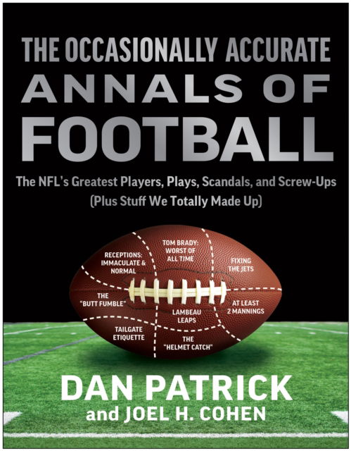 Cover for Dan Patrick · The Occasionally Accurate Annals of Football: The NFL's Greatest Players, Plays, Scandals, and Screw-Ups (Plus Stuff We Totally Made Up) (Hardcover Book) (2023)