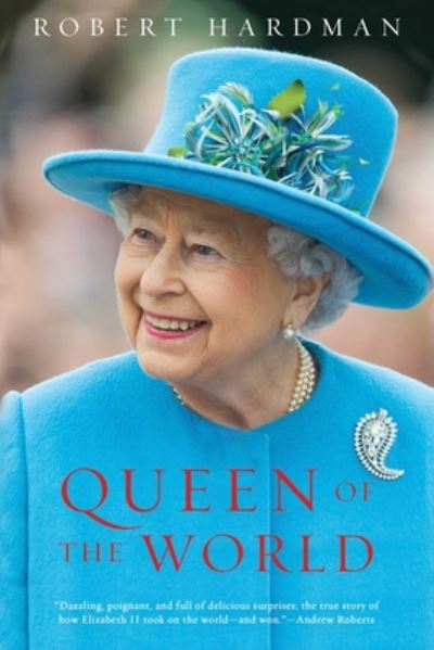 Cover for Robert Hardman · Queen of the World: Elizabeth II: Sovereign and Stateswoman (Paperback Book) (2020)