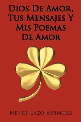 Cover for Henry Lazo Espinoza · Dios De Amor, Tus Mensajes Y Mis Poemas De Amor (Pocketbok) (2020)