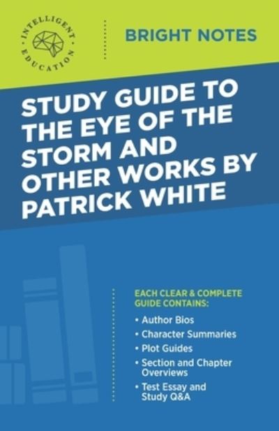 Cover for Intelligent Education · Study Guide to The Eye of the Storm and Other Works by Patrick White - Bright Notes (Paperback Book) (2020)