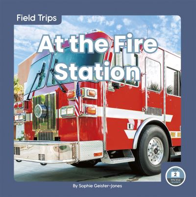 Cover for Sophie Geister-Jones · Field Trips: At the Fire Station (Paperback Book) (2020)