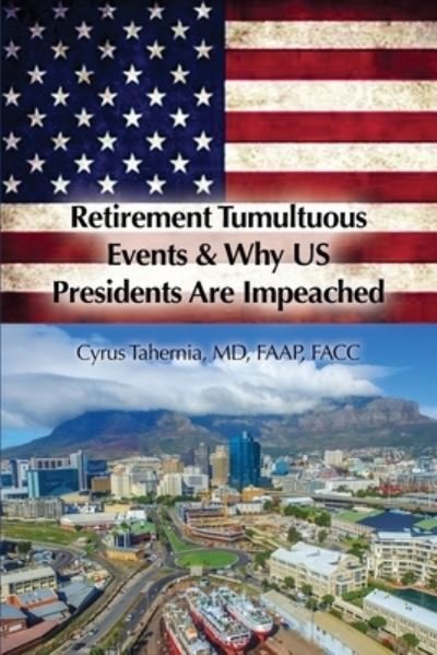 Retirement Tumultuous Events & Why US Presidents Are Impeached - Faap Tahernia - Boeken - Dorrance Publishing Co. - 9781649131683 - 29 december 2020