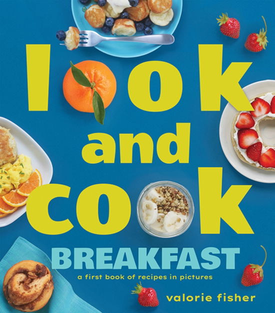 Cover for Valorie Fisher · Look and Cook Breakfast: A First Book of Recipes in Pictures - Look and Cook (Hardcover Book) (2024)