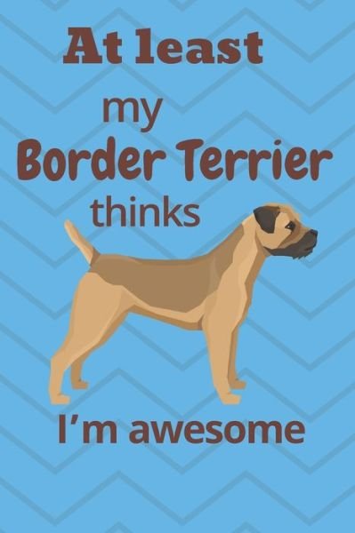 Cover for Wowpooch Blog · At least My Border Terrier thinks I'm awesome (Paperback Book) (2019)