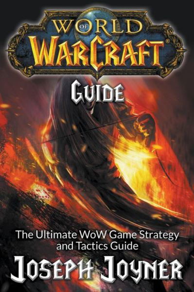 Cover for Joseph Joyner · World of Warcraft Guide: The Ultimate Wow Game Strategy and Tactics Guide (Paperback Book) (2015)