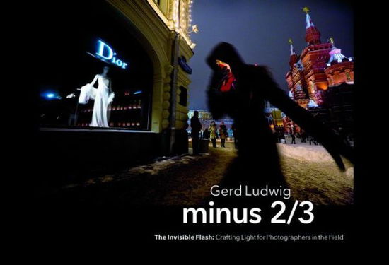 Minus 2/3  The Invisible Flash: Crafting Light for Photographers in the Field - Gerd Ludwig - Books - Rocky Nook - 9781681980683 - January 6, 2017