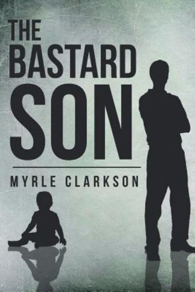 Cover for Myrle Clarkson · The Bastard Son (Paperback Book) (2016)