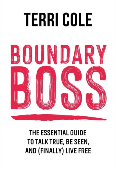 Cover for Terri Cole · Boundary Boss: The Essential Guide to Talk True, Be Seen, and (Finally) Live Free (Hardcover Book) (2021)