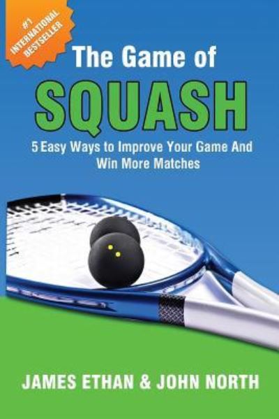 The Game of Squash - John North - Książki - Evolve Global Publishing - 9781684187683 - 30 czerwca 2016