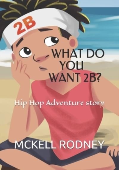 Cover for McKell Rodney · What do you want 2B? (Pocketbok) (2019)