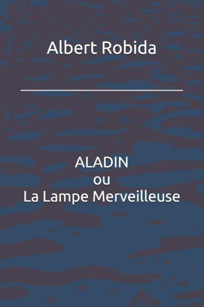 Cover for Albert Robida · ALADIN ou La Lampe Merveilleuse (Paperback Book) (2019)