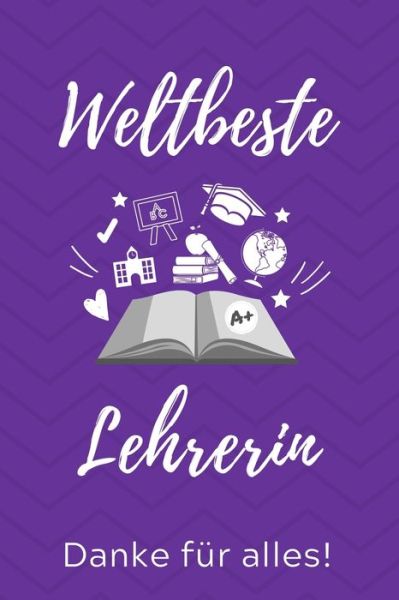 Cover for Lehrer Geschenk · Weltbeste Lehrerin Danke Fur Alles! (Paperback Book) (2019)