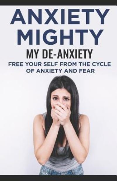 Cover for David Carter · Anxiety Mighty; My De-Anxiety; Free Your Self from the Cycle of Anxiety and Fear (Paperback Book) (2018)