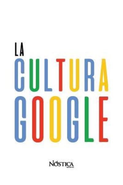 Cover for Nóstica Editorial · La Cultura Google (Paperback Book) (2018)