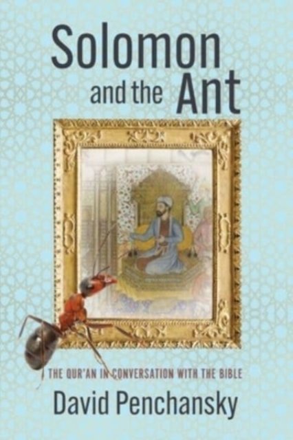 Cover for David Penchansky · Solomon and the Ant: The Qur'an in Conversation with the Bible (Paperback Book) (2021)
