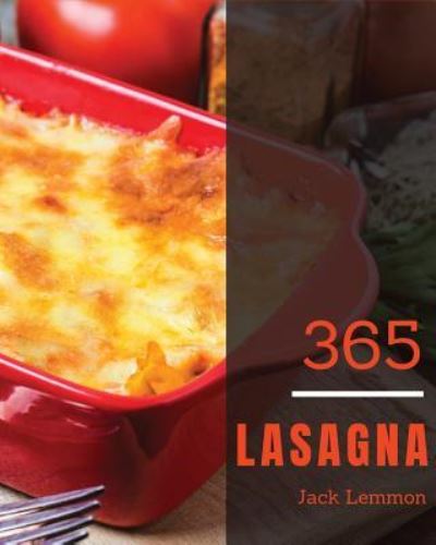 Lasagna 365 - Jack Lemmon - Kirjat - Independently Published - 9781730901683 - maanantai 5. marraskuuta 2018