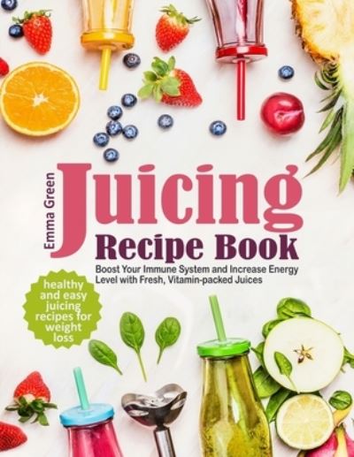 Cover for Emma Green · Juicing Recipe Book (Paperback Book) (2021)