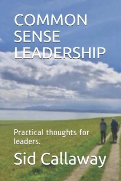 Cover for Sid Callaway · Common Sense Leadership (Taschenbuch) (2021)