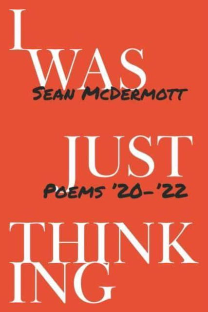 Cover for Sean McDermott · I Was Just Thinking: Poems '20-'22 (Paperback Book) (2022)