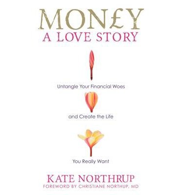 Cover for Kate Northrup · Money, A Love Story: Untangle Your Financial Woes and Create the Life You Really Want (Pocketbok) (2013)