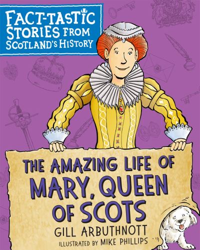 Cover for Gill Arbuthnott · The Amazing Life of Mary, Queen of Scots: Fact-tastic Stories from Scotland's History - Young Kelpies (Pocketbok) (2021)