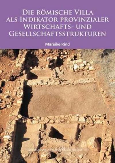 Cover for Mareike Rind · Die Romische Villa als Indikator provinzialer Wirtschafts- und Gesellschaftsstrukturen - Archaeopress Roman Archaeology (Paperback Book) (2015)