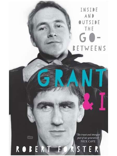 Grant & I: Inside and Outside the Go-Betweens - Robert Forster - Bücher - Omnibus Press - 9781785589683 - 29. März 2018