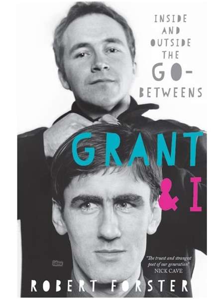 Grant & I: Inside and Outside the Go-Betweens - Robert Forster - Bøger - Omnibus Press - 9781785589683 - 29. marts 2018