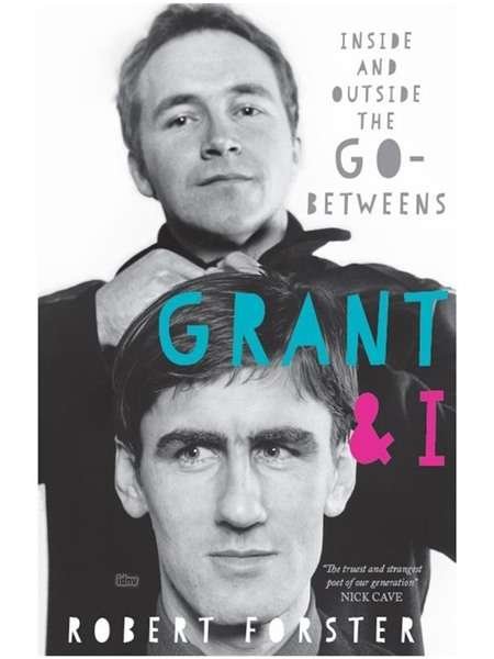 Grant & I: Inside and Outside the Go-Betweens - Robert Forster - Böcker - Omnibus Press - 9781785589683 - 29 mars 2018