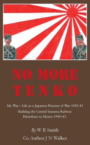 Cover for James Walker · No More Tenko: My War - Life as a Japanese POW 1942 - 45 (Paperback Book) (2017)