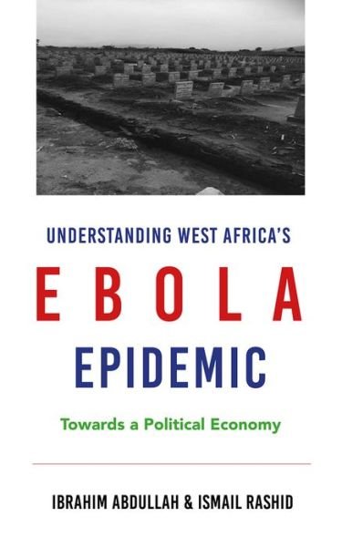 Cover for Abdullah Ibrahim · Understanding West Africa's Ebola Epidemic: Towards a Political Economy - Security and Society in Africa (Paperback Bog) (2017)