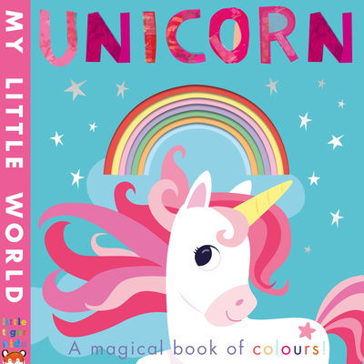 Cover for Patricia Hegarty · Unicorn: a magical book of colours - My Little World (Book) (2019)