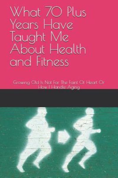 Cover for Thurman Ray Plumlee · What 70 Plus Years Have Taught Me About Health and Fitness (Paperback Book) (2018)