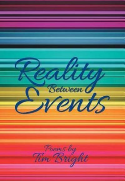 Cover for Tim Bright · Reality Between Events (Hardcover Book) (2019)