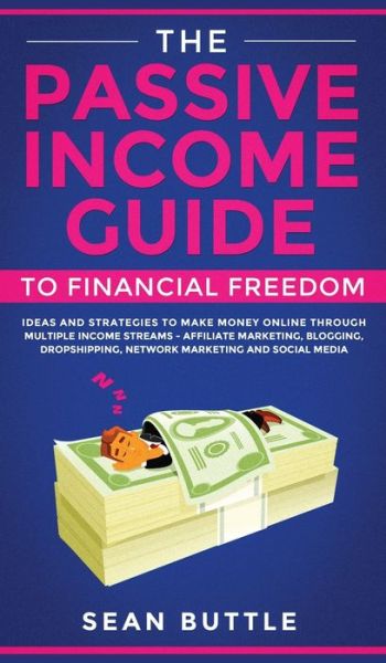 Cover for Sean Buttle · The Passive Income Guide to Financial Freedom (Hardcover Book) (2020)