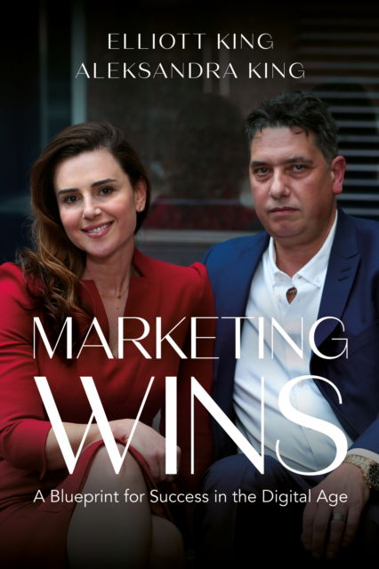 Cover for Elliott King · Marketing Wins: A Blueprint for Success in the Digital Age (Paperback Book) (2025)