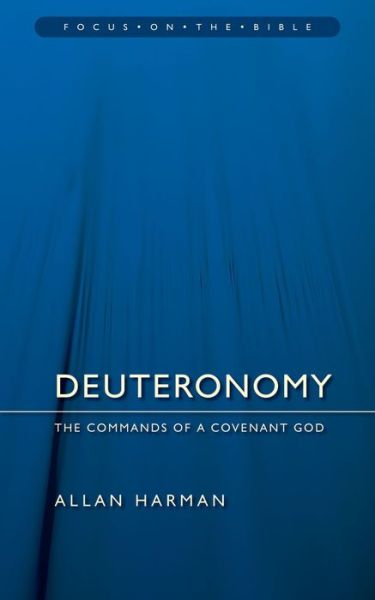 Cover for Allan Harman · Deuteronomy: Commands of a Covenant God - Focus on the Bible (Paperback Book) [Revised edition] (2007)