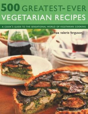 500 Greatest-Ever Vegetarian Recipes: A cook's guide to the sensational world of vegetarian cooking - - Books - Anness Publishing - 9781846815683 - June 4, 2018