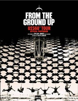 From The Ground Up: U2 360° Tour Official Photobook - Dylan Jones - Bøker - Cornerstone - 9781848093683 - 11. oktober 2012