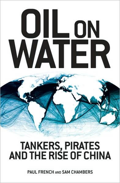 Cover for Paul French · Oil on Water: Tankers, Pirates and the Rise of China (Hardcover Book) (2010)