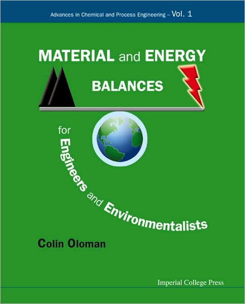 Cover for Oloman, Colin William (Univ Of British Columbia, Canada) · Material And Energy Balances For Engineers And Environmentalists - Advances in Chemical and Process Engineering (Hardcover Book) [Revised edition] (2009)