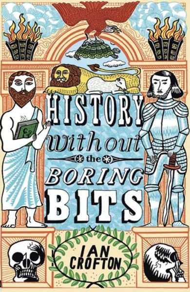 Cover for Ian Crofton · History without the Boring Bits: A Curious Chronology of the World (Paperback Book) (2015)