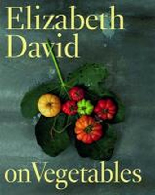 Cover for Elizabeth David · Elizabeth David on Vegetables (Hardcover Book) (2013)