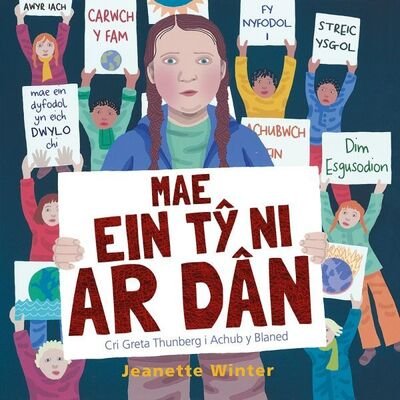 Mae Ein Ty Ni ar Dan - Cri Greta Thunberg i Achub y Blaned - Jeanette Winter - Livres - Rily Publications Ltd - 9781849674683 - 3 février 2020