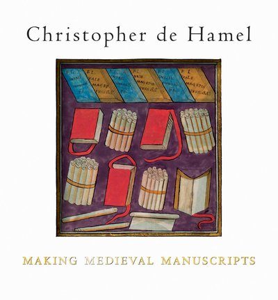 Cover for Christopher De Hamel · Making Medieval Manuscripts (Taschenbuch) (2017)